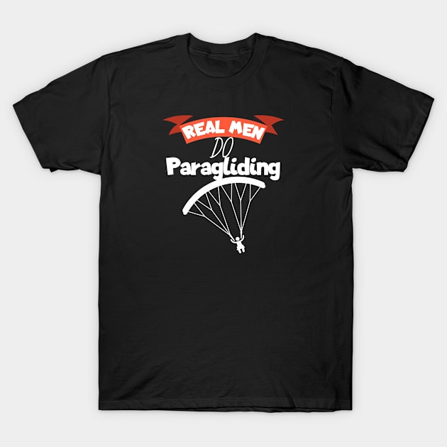 Real men do Paragliding T-Shirt by maxcode